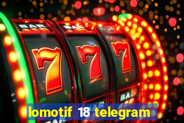 lomotif 18 telegram